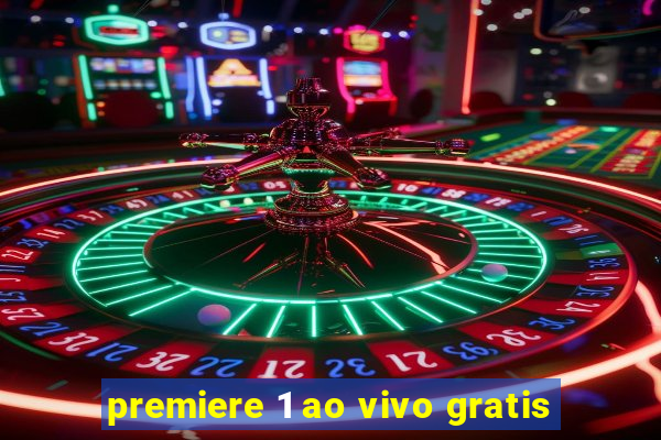 premiere 1 ao vivo gratis